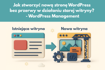 Jak stworzyć nową stronę WordPress bez przerwy w działaniu starej witryny WordPress Management
